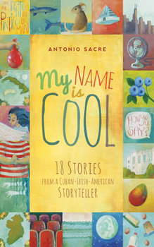 Paperback My Name Is Cool: 18 Stories from a Cuban-Irish-American Storyteller Book