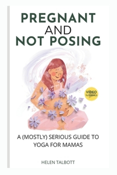 Paperback Pregnant & Not Posing: A (Mostly) Serious Guide to Yoga for Mamas Book