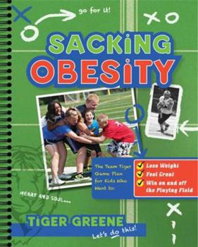 Hardcover Sacking Obesity: The Team Tiger Game Plan for Kids Who Want to Lose Weight, Feel Great, and Win on and Off the Playing Field Book