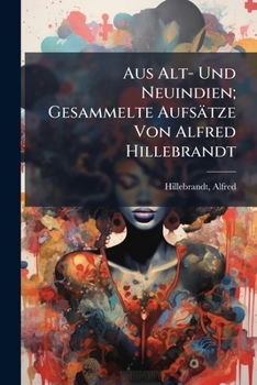 Paperback Aus Alt- Und Neuindien; Gesammelte Aufsätze Von Alfred Hillebrandt [German] Book