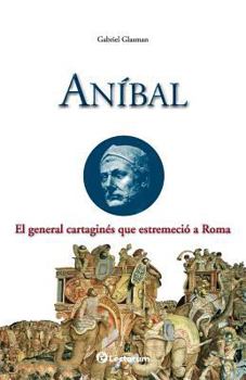 Paperback Anibal: El general cartagines que estremecio a Roma [Spanish] Book