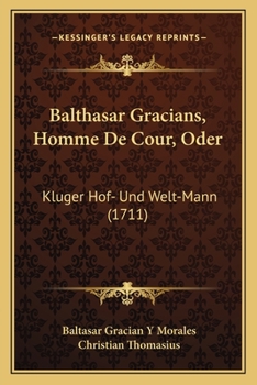 Paperback Balthasar Gracians, Homme De Cour, Oder: Kluger Hof- Und Welt-Mann (1711) [German] Book