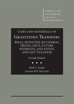 Hardcover Cases and Materials on Gratuitous Transfers, Wills, Intestate Succession, Trusts, Gifts, Future Interests, and Estate and Gift Taxation (American Casebook Series) Book