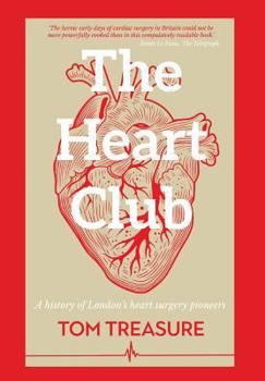 Hardcover The Heart Club: A history of London's heart surgery pioneers Book