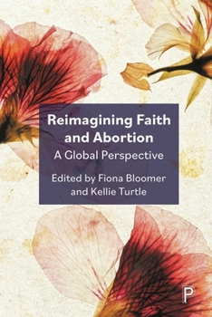 Hardcover Reimagining Faith and Abortion: A Global Perspective Book
