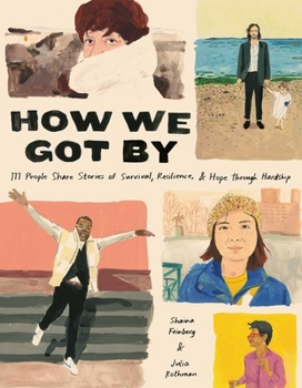 Hardcover How We Got by: 111 People Share Stories of Survival, Resilience, and Hope Through Hardship Book