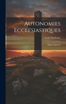 Hardcover Autonomies Ecclésiastiques: Églises Séparées [French] Book