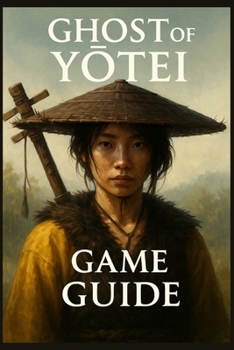 Paperback Ghost of YŌtei Game Guide: Step-by-Step Walkthroughs, Combat Mastery, Hidden Secrets, Trophies, and Advanced Techniques to Master Every Mission Book