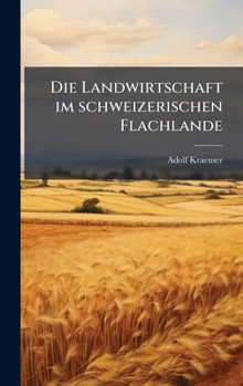 Hardcover Die Landwirtschaft im schweizerischen Flachlande [German] Book
