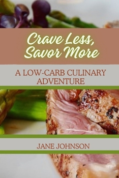 Paperback Crave Less, Savor More: A Low-Carb Culinary Adventure Book