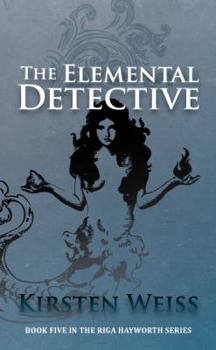 Paperback The Elemental Detective: Book Five in the Riga Hayworth Series of Paranormal Mysteries Book