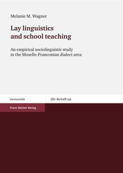 Paperback Lay Linguistics and School Teaching: An Empirical Sociolinguistic Study in the Moselle-Franconian Dialect Area Book
