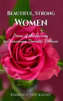 Paperback Beautiful, Strong Women: Poems of the Journey to Overcoming Domestic Violence Book