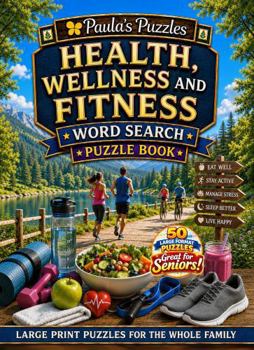 Health, Wellness and Fitness Word Search Puzzle Book – 50 Puzzle LARGE PRINT Edition: Relaxing Puzzles for Seniors… and the Whole Family (Paula's Puzzles)