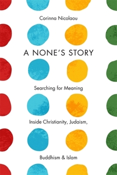 Hardcover A None's Story: Searching for Meaning Inside Christianity, Judaism, Buddhism, and Islam Book