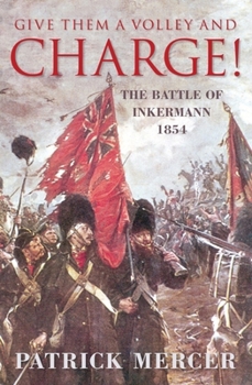 Paperback Give Them a Volley and Charge!: The Battle of Inkermann 1854 Book