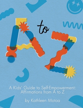 Paperback A Kids' Guide to Self-Empowerment: Affirmations from A to Z: ('Playtime' Color Edition) Book