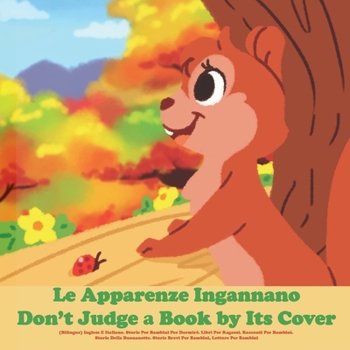 Paperback Le Apparenze Ingannano (Bilingue): Inglese E Italiano. Storie Per Bambini Per Dormiré. Libri Per Ragazzi. Racconti Per Bambini. Storie Della Buonanott [Italian] Book