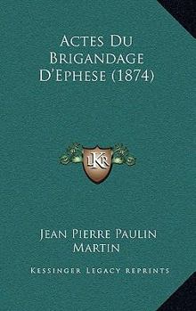 Paperback Actes Du Brigandage D'Ephese (1874) [French] Book