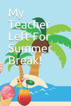 Paperback My Teacher Left For Summer Break! Book