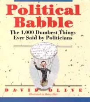 Hardcover Political Babble: The 1,000 Dumbest Things Ever Said by Politicians Book
