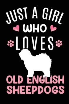 Paperback Just A Girl Who Loves Old English Sheepdogs: Old English Sheepdog Dog Owner Lover Gift Diary - Blank Date & Blank Lined Notebook Journal - 6x9 Inch 12 Book