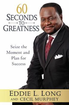 Hardcover 60 Seconds to Greatness: Seize the Moment and Plan for Success Book