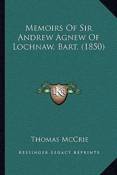 Paperback Memoirs Of Sir Andrew Agnew Of Lochnaw, Bart. (1850) Book