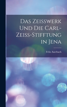 Hardcover Das Zeisswerk Und Die Carl-Zeiss-Stifftung in Jena [German] Book