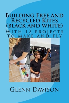 Paperback Building Free and Recycled Kites (Black and White): With 12 projects to make and fly Book