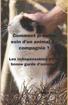 Paperback Comment prendre soin d'un animal de compagnie ?: Les indispensables d'une bonne garde d'animaux [French] Book
