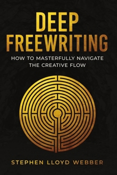 Paperback Deep Freewriting: How to Masterfully Navigate the Creative Flow Book