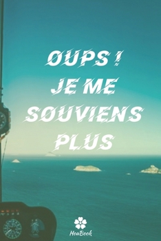 Oups Je Me Souviens Plus: Un carnet parfait pour protéger tous vos noms d'utilisateur et mots de passe (French Edition)