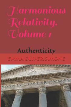 Paperback Harmonious Relativity. Volume 1: Authenticity Book
