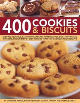 Hardcover 400 Cookies & Biscuits: Over 400 Delicious Easy-To-Make Recipes for Brownies, Bars, Muffins and Crackers, Shown Step-By-Step in More Than 1300 Book
