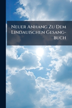 Paperback Neuer Anhang Zu Dem Lindauischen Gesang-buch Book