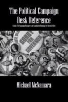 Paperback The Political Campaign Desk Reference: A Guide for Campaign Managers and Candidates Running for Elected Office Book