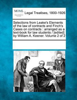 Paperback Selections from Leake's Elements of the law of contracts and Finch's Cases on contracts: arranged as a text-book for law students / [edited] by Willia Book
