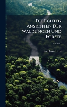 Hardcover Die Echten Ansichten Der Waldungen Und Förste Book