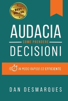 Audacia: Come Prendere Decisioni in Modo Rapido ed Efficiente (Italian Edition)
