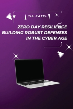 Paperback Zero Day Resilience Building Robust Defenses in the Cyber Age Book