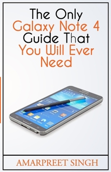 Paperback The Only Galaxy Note 4 Guide That You Will Ever Need Book