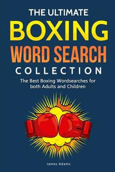 The Ultimate Boxing Word Search Collection: The Best Boxing Wordsearches for Both Adults and Children