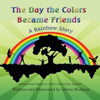 Paperback The Day the Colors Became Friends: A Rainbow Story Book