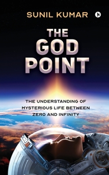 Paperback The God Point: The Understanding of Mysterious Life between Zero and Infinity Book