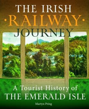 Hardcover The Irish Railway Journey: A Tourist History of the Emerald Isle Book