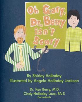 Paperback Oh Gary, Dr. Berry isn't Scary: Visiting the doctor can be a comfortable, pleasant experience. Book