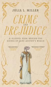 Crime and Prejudice: A peek behind the scenes of Jane Austen's world