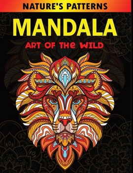 Nature’s Patterns: Mandala Art of the Wild: Stress Relieving Patterns | Adult Activity Book | Relaxing Patterns | Mindfulness Activity