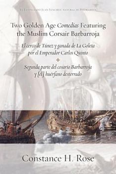 Paperback Two Golden Age Comedias Featuring the Muslim Corsair Barbarroja: El cerco de T?nez y ganada de La Goleta por el Emperador Carlos Quinto and Segunda pa [Spanish] Book